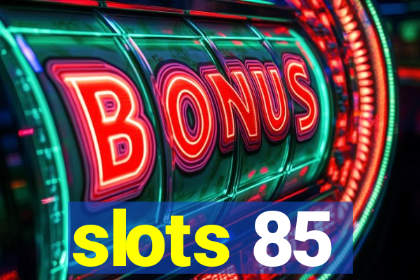 slots 85